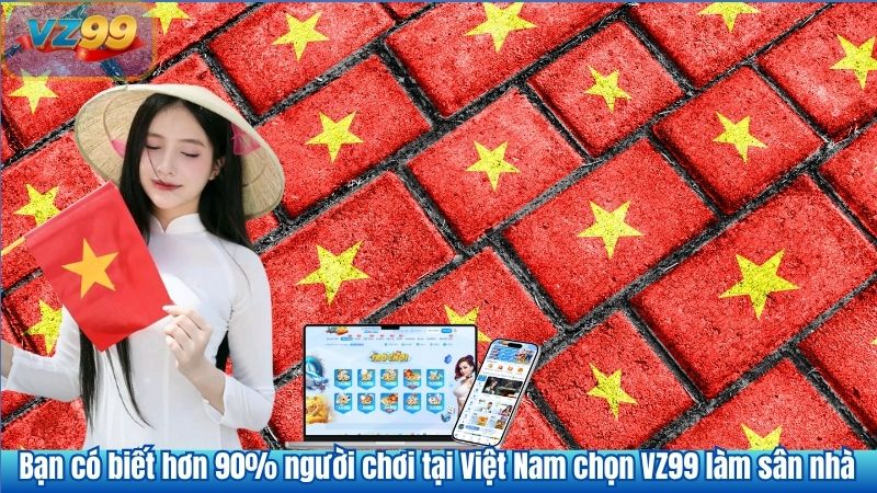 TRANG CHỦ 32 Bạn có biết hơn 90% người chơi tại Việt Nam chọn VZ99 làm sân nhà