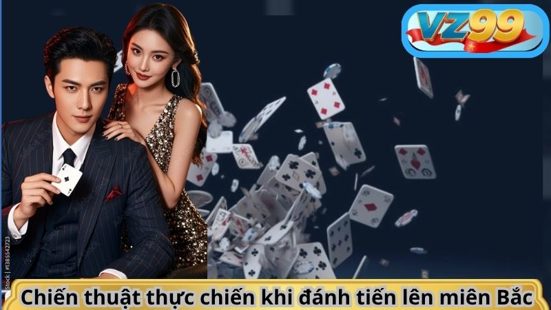 Hướng Dẫn Chơi Tiến Lên Miền Bắc VZ99 Chuẩn Không Cần Chỉnh 4 Chiến thuật thực chiến khi đánh tiến lên miên Bắc