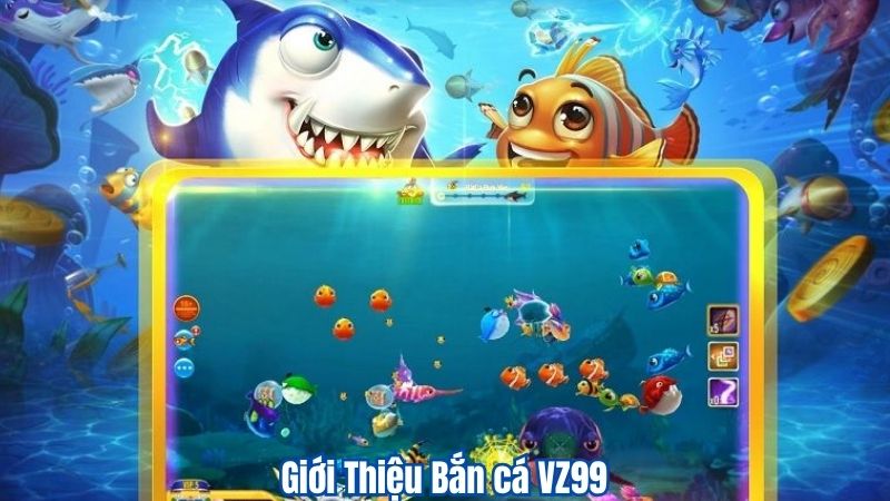 Giới thiệu bắn cá VZ99