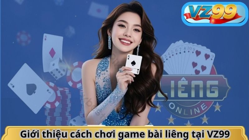 Game Bài Liêng – Tâm Điểm Giải Trí Căng Não Tại Nhà Cái VZ99 2 Giới thiệu cách chơi game bài liêng tại VZ99