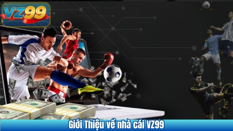 GIỚI THIỆU VZ99 6 Giới Thiệu về nhà cái VZ99
