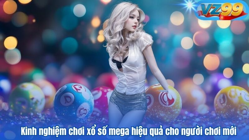 Hướng Dẫn Chơi Xổ Số Mega Tại VZ99 Đúng Chuẩn 2025 4 Kinh nghiệm chơi xổ số mega hiệu quả cho người chơi mới
