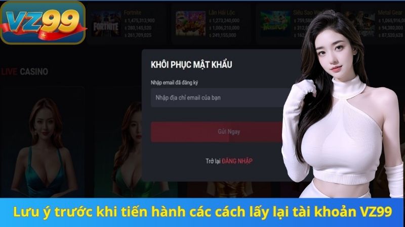 Cách Lấy Lại Tài Khoản VZ99 Khi Quên Mật Khẩu Chuẩn 2025 4 Lưu ý trước khi tiến hành các cách lấy lại tài khoản VZ99