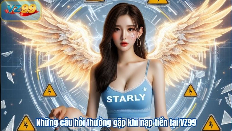 NẠP TIỀN 10 Những câu hỏi thường gặp khi nạp tiền tại VZ99