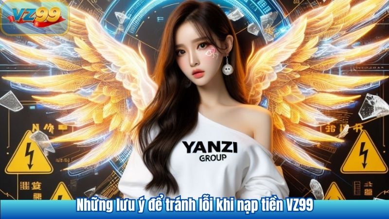 NẠP TIỀN 9 Những lưu ý để tránh lỗi khi nạp tiền VZ99