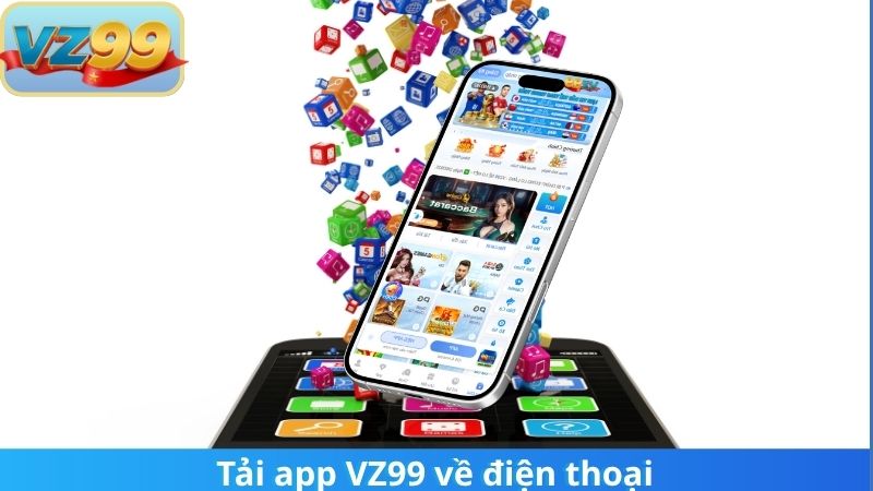 Bốn Cách Vào VZ99 Khi Bị Chặn Nhanh Chóng và An Toàn Nhất 2025 5 Tải app VZ99 về điện thoại