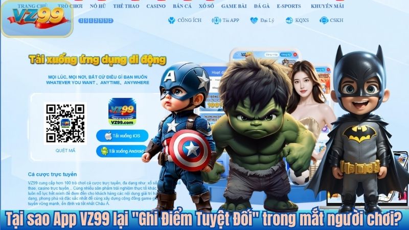 TẢI APP 5 Tại sao App VZ99 lại "Ghi Điểm Tuyệt Đối" trong mắt người chơi?