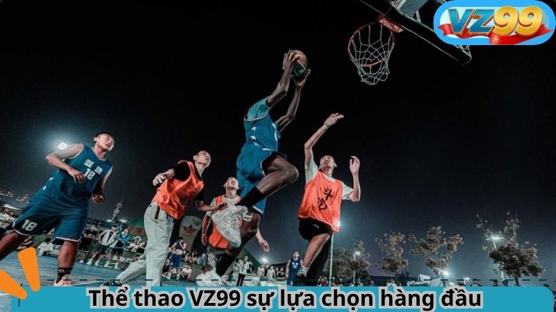 Hướng Dẫn Tham Gia Cá Cược Bóng Rổ VZ99 Bắt Kèo Chuẩn Đét 6 Thể thao VZ99 sự lựa chọn hàng đầu