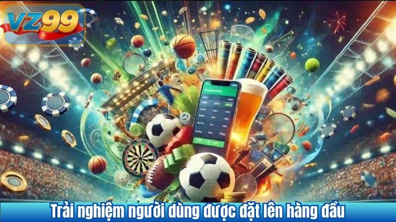 GIỚI THIỆU VZ99 10 Trải nghiệm người dùng được đặt lên hàng đầu