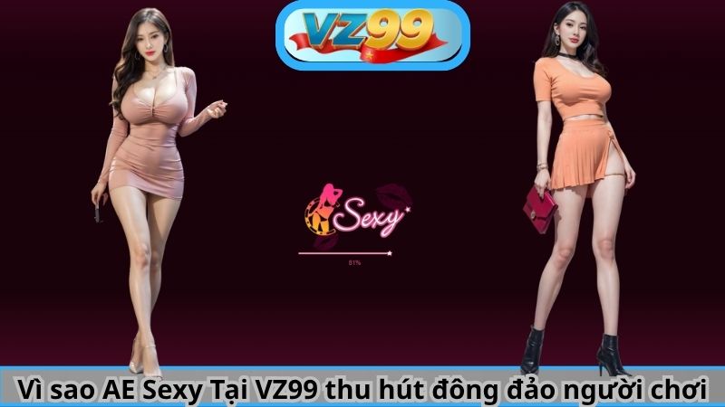 AE SEXY Sảnh Live Casino Hút Khách Bậc Nhất VZ99 2 Vì sao AE Sexy Tại VZ99 thu hút đông đảo người chơi