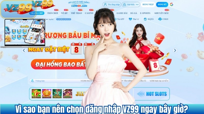ĐĂNG NHẬP 11 Vì sao bạn nên chọn đăng nhập VZ99 ngay bây giờ?