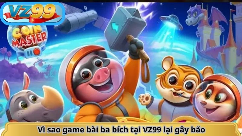 Game Bài Ba Bích Tiến Lên Vui Không Tưởng Chỉ Có Ở VZ99 2 Vì sao game bài ba bích tại VZ99 lại gây bão