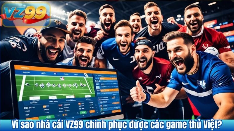 GIỚI THIỆU VZ99 7 Vì sao nhà cái VZ99 chinh phục được các game thủ Việt?