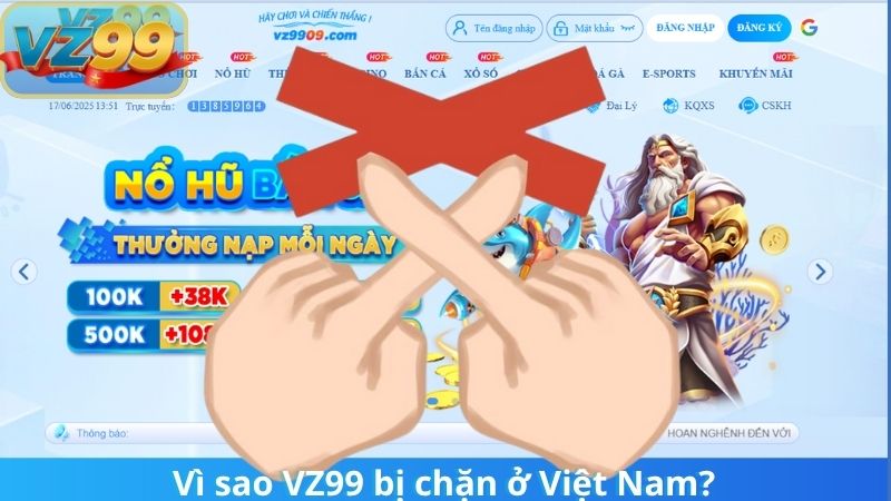 Bốn Cách Vào VZ99 Khi Bị Chặn Nhanh Chóng và An Toàn Nhất 2025 2 Vì sao VZ99 bị chặn ở Việt Nam?
