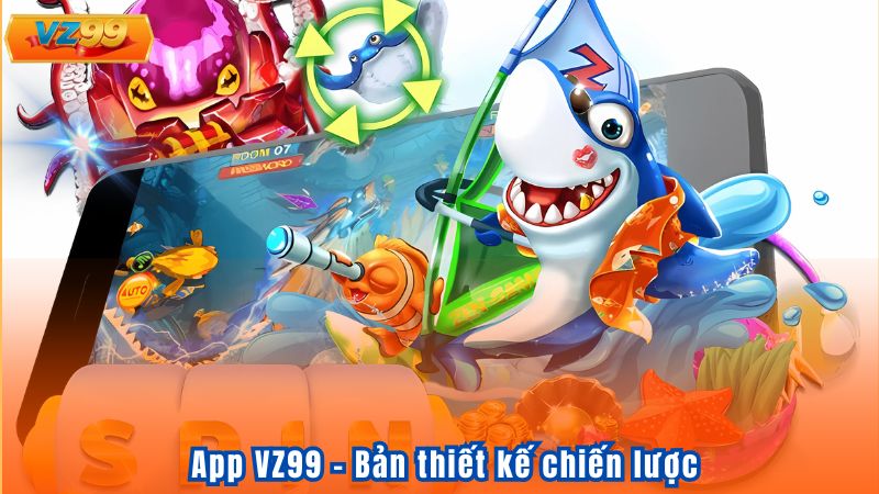 Quy Trình Tạo Ra App VZ99 - Niềm Tin Cho Người Dùng 2 App VZ99 - Bản thiết kế chiến lược