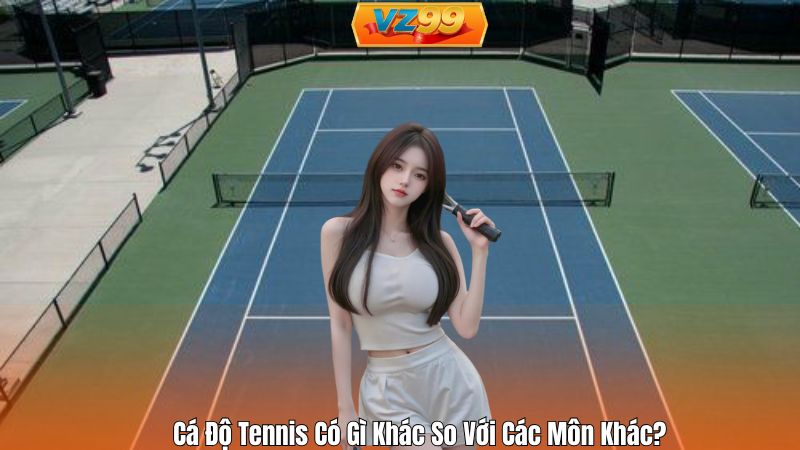 Mẹo Cá Độ Tennis VZ99- Hiểu Sâu Hơn Để Tránh Sập Bẫy 2 Cá Độ Tennis Có Gì Khác So Với Các Môn Khác?