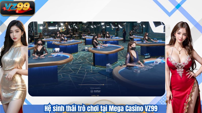 Mega Casino VZ99 – Sảnh Game Bàn Trực Tuyến Chuẩn Quốc Tế 3 Hệ sinh thái trò chơi tại Mega Casino VZ99