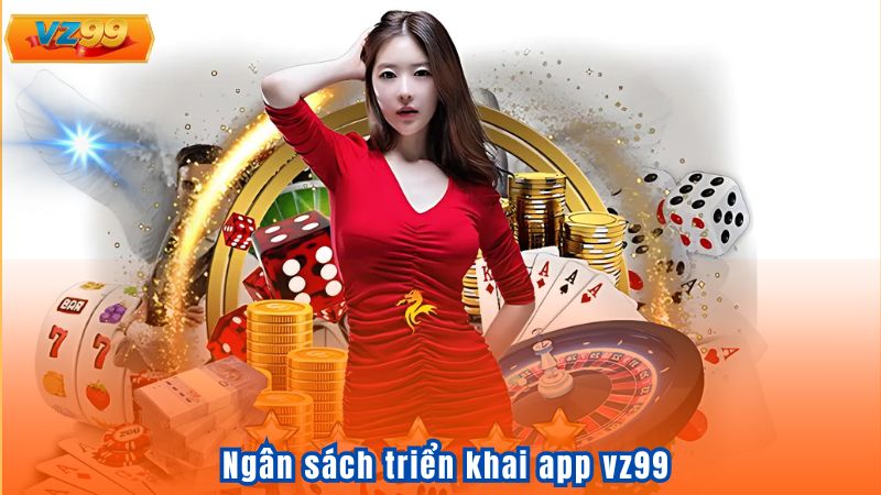 Quy Trình Tạo Ra App VZ99 - Niềm Tin Cho Người Dùng 3 Ngân sách triển khai app vz99