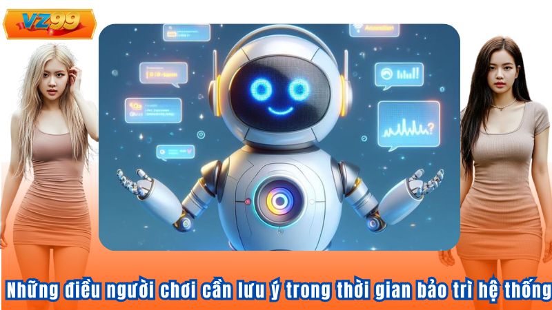 Bảo Trì Hệ Thống VZ99 Và Những Điều Cần Lưu Ý Khi Bảo Trì 3 Những điều người chơi cần lưu ý trong thời gian bảo trì hệ thống