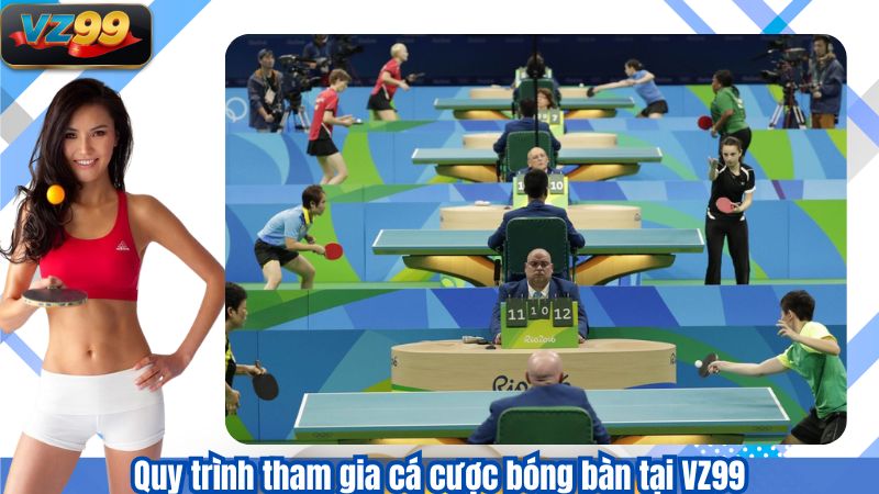 Cá Cược Bóng Bàn VZ99 - Xu Hướng Giải Trí Hót 2025 3 Quy trình tham gia cá cược bóng bàn tại VZ99