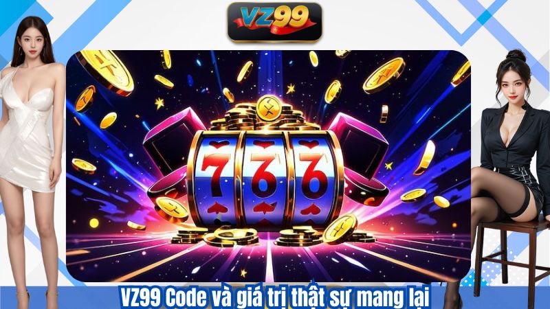 VZ99 Code – Khám Phá Giá Trị Đích Thực Của Code 4 VZ99 Code và giá trị thật sự mang lại